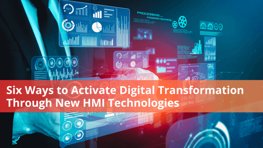 Six Ways to Activate Digital Transformation Through New HMI Technologies